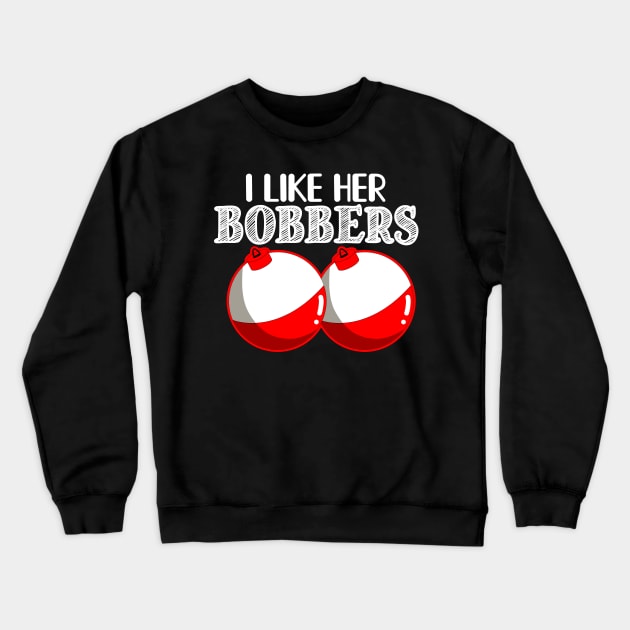 FUNNY I LIKE HER BOBBERS T SHIRT Crewneck Sweatshirt by titherepeat